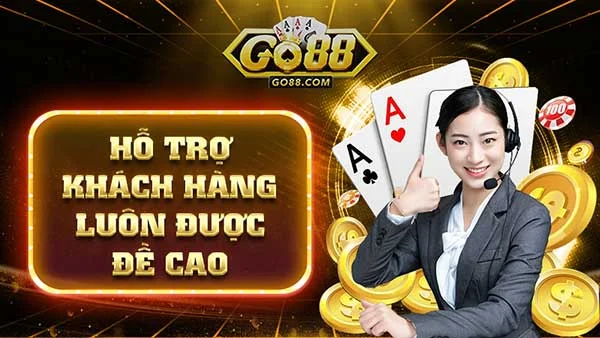 hỗ trợ khách hàng luôn được GO88VIP đề cao